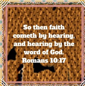 FAITH COMES BY HEARING GODS WORD